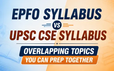 EPFO Syllabus vs UPSC CSE Syllabus: Overlapping Topics You Can Prep Together