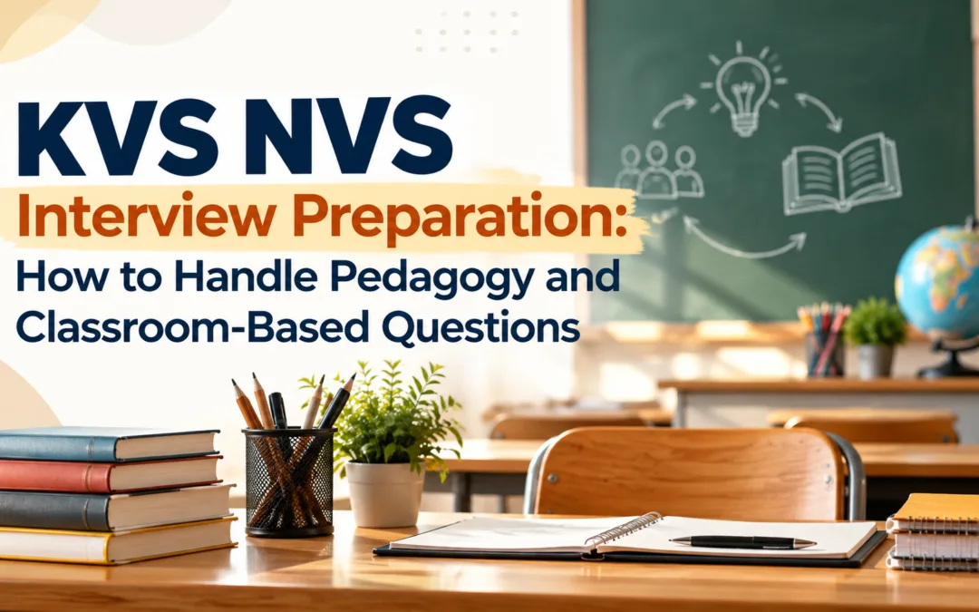 KVS NVS Interview Preparation: How to Handle Pedagogy and Classroom-Based Questions
