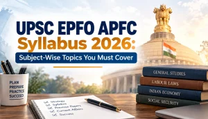 UPSC EPFO APFC Syllabus 2026: Subject-Wise Topics You Must Cover