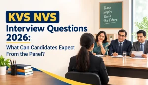 KVS NVS Interview Questions 2026: What Can Candidates Expect From the Panel?