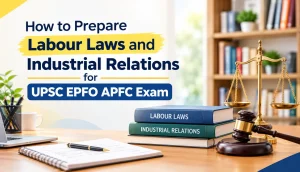 How to Prepare Labour Laws and Industrial Relations for UPSC EPFO APFC Exam