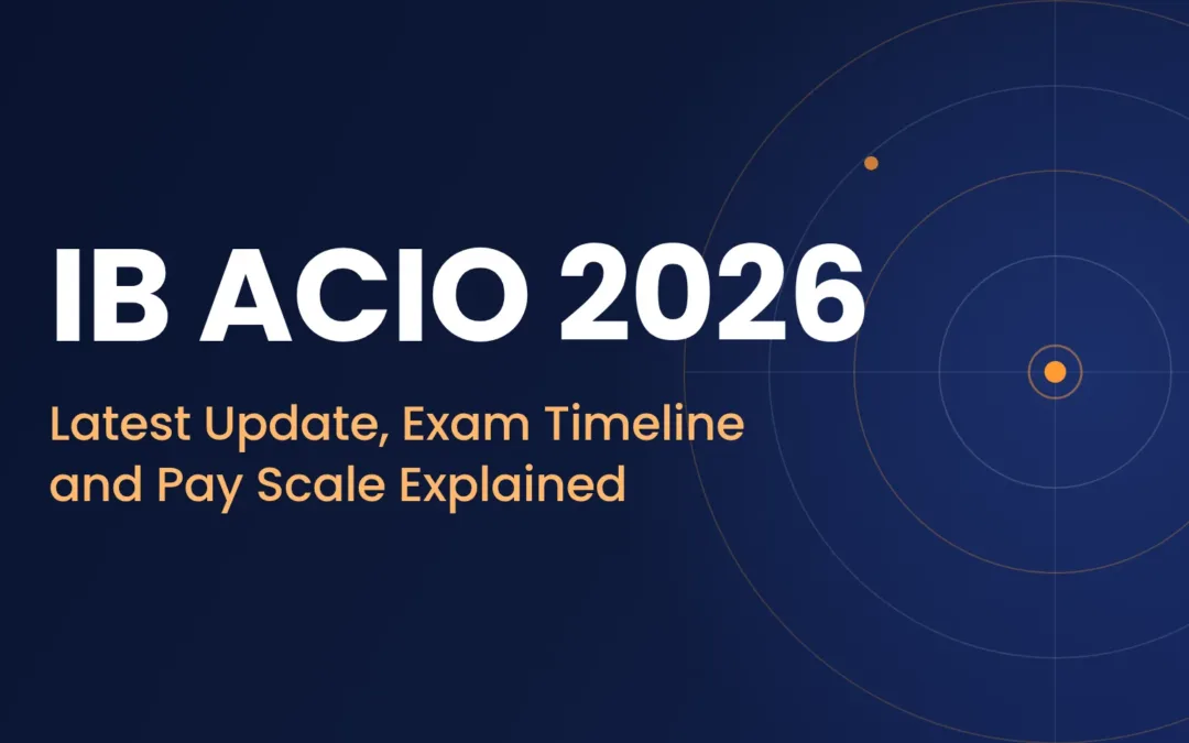 IB ACIO 2026: Latest Update, Exam Timeline and Pay Scale Explained