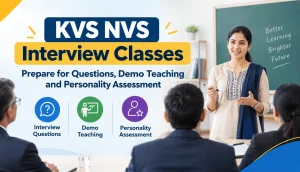 KVS NVS Interview Classes: Prepare for Questions, Demo Teaching and Personality Assessment